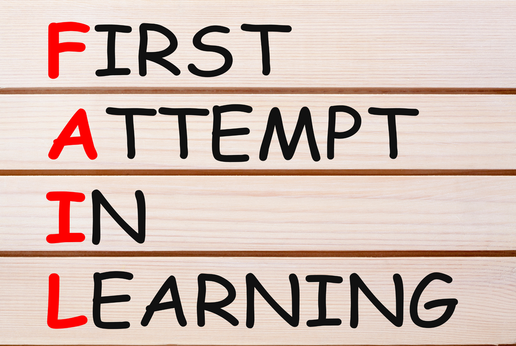 Acronym for FAIL that reads, "First Attempt in Learning."